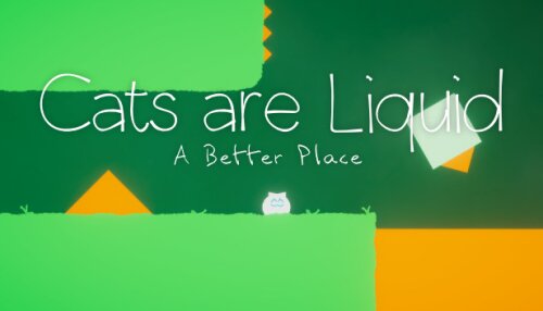 Download Cats are Liquid - A Better Place