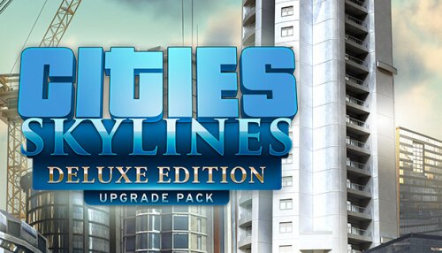 Download Cities: Skylines - Deluxe Edition Upgrade Pack