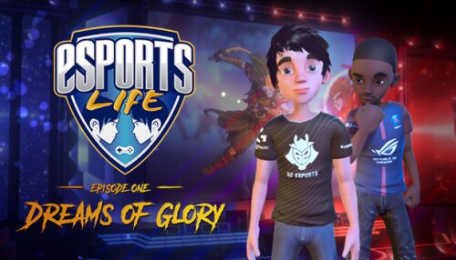 Download Esports Life: Ep.1 - Dreams of Glory