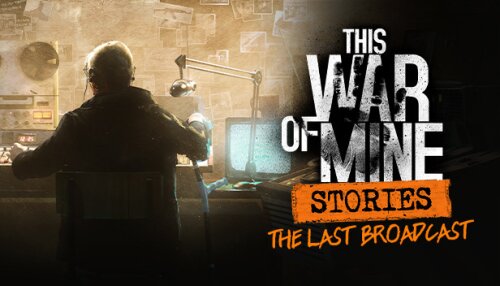 Download This War of Mine: Stories - The Last Broadcast (ep.2)
