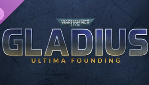 Download Warhammer 40,000: Gladius - Ultima Founding